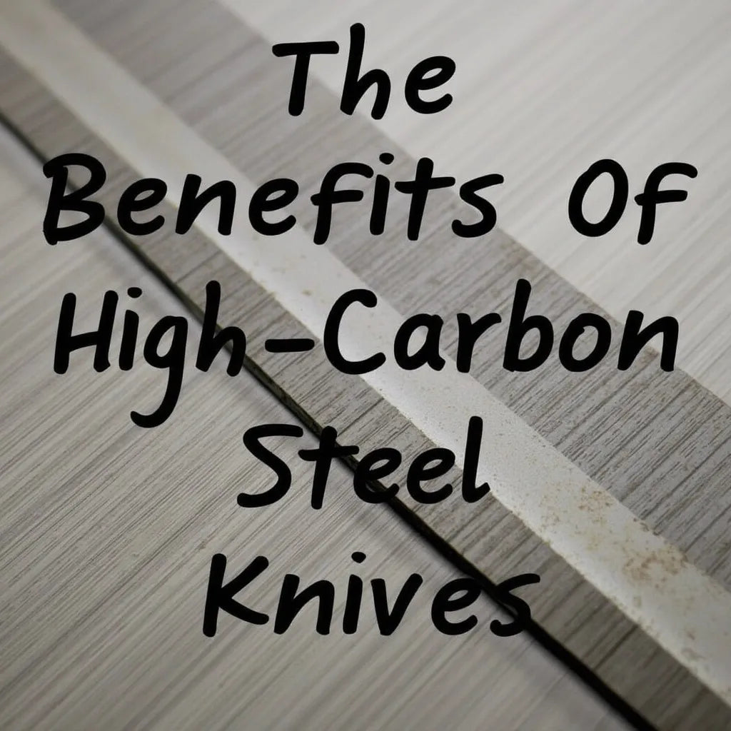 The Benefits of High-Carbon Steel Knives: Durability and Sharpness