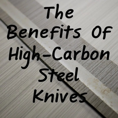The Benefits of High-Carbon Steel Knives: Durability and Sharpness